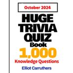 HUGE TRIVIA QUIZ BOOK! - October 2024: 1,000 Exciting Questions and Answers!