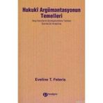 HUKUKI ARGÜMANTASYONUN TEMELLERI YARGI KARARLARINI GEREKÇELENDİRME TEORILERI ÜZERİNE BIR ARAŞTIRMA - EVELINE T. FETERIS