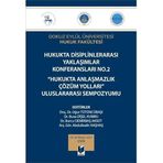 Hukukta Disiplinlerarası Yaklaşımlar Konferansları No.2 - Hukukta Anlaşmazlık Çözüm Yolları Uluslararası Sempozyumu: 29 - 30 Nisan 2021 İzmir