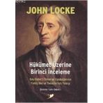 HÜKÜMET ÜZERINE BIRINCI İNCELEME BAY ROBERT FILMER VE YANDAŞLARININ YANLIŞ İLKE VE TEMELLERININ YIKILIŞI - JOHN LOCKE
