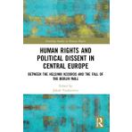 Human Rights and Political Dissent in Central Europe: Between the Helsinki Accords and the Fall of the Berlin Wall