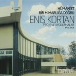 HÜMANİST BIR MİMARLIĞA DOĞRU PROJE VE UYGULAMALAR 1952-2005 - ENIS KORTAN