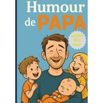 HUMOUR DE PAPA: Le guide drôle que tout papa devrait lire — À offrir pour la fête des pères, son anniversaire… ou juste pour lui montrer qu’on l’aime.