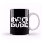 Humuts Bill And Ted Dust In The Wind Quote Kupa Bardak