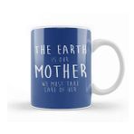 Humuts Climate Change The Earth Is Our Mother We Must Take Care Of Her Kupa Bardak