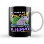 Humuts Cute Always Be Yourself Unless You Can Be A Hippo Kupa Bardak