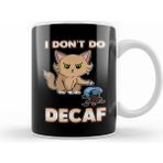 Humuts Cute Funny I Dont Do Decaf Adorable Kitten Kupa