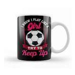 Humuts Cute I Know I Play Like A Girl, Try To Keep Up Kupa Bardak