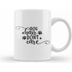 Humuts Dog Hair Dont Care Gifts For Everyone Kupa