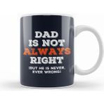 Humuts Fathers Day Dad Is Not Always Right But Never Wrong Kupa Bardak
