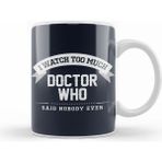 Humuts I Watch too Much Doctor Who Said Nobody Ever Beyaz Kupa