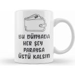 Humuts Komik Söz Bu Dünyada Herşey Paraysa Üstü Kalsın Kupa Bardak