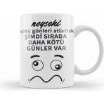 Humuts Komik Söz Şimdi Sırada Daha Kötü Günler Var Kupa Bardak