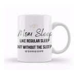 Humuts Mom Day Gifts Mom Sleep Like Regular Sleep But Without the Sleep Beyaz Porselen Kupa Bardak
