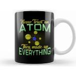 Humuts Never Trust An Atom They Made Up Everything Pun Kupa Bardak