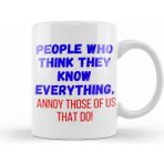 Humuts People Who Think They Know Everything annoy Those Of Us That Do! Sarcastic Funny Kupa