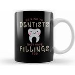 Humuts Porselen Beyaz Be Kind To Dentists They Have Fillings Too Kupa Bardak