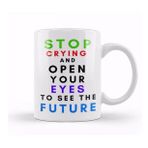 Humuts Porselen Beyaz Stop Cryıng And Open Your Eyes To See The Future Kupa Bardak