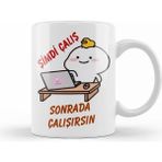 Humuts Şimdi Çalış Sonrada Çalışırsın Komik Kupa Bardak