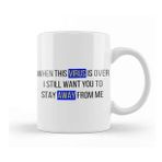 Humuts When This Virus Is Over I Still Want You To Stay Away From Me Sarcastic Funny Kupa