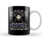 Humuts You Cant Buy Happiness But You Can Buy Buy A Drone Its The Same Thing As Buying Happiness Kupa