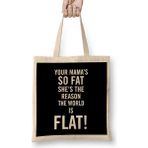 Humuts Your Mama's So Fat She's The Reason The Earth Is Flat Bez Kadın Günlük Çanta
