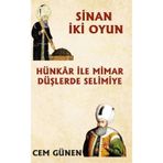 Hünkâr ile Mimar – Düşlerde Selimiye / Sinan 2 Oyun - Cem Günen