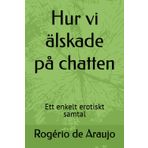 Hur vi älskade på chatten: Ett enkelt erotiskt samtal