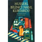 Husserl Bilinci Nasıl Kurtardı? - Jean-Baptiste Fournier