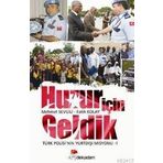 HUZUR İÇIN GELDIK TÜRK POLISI'NIN YURTDIŞI MISYONU - 1 - FATIH KOLAY;MEHMET SEVGILI