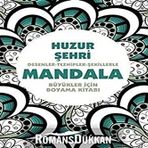 Huzur Şehri - Mandala: Desenler - Tezhipler - Şekillerle Mandala;Büyükler İçin Boyama Kitabı