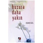 HUZURA DAHA YAKIN - ESAN GÜL