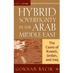 Hybrid Sovereignty in the Arab Middle East: The Cases of Kuwait, Jordan, and Iraq (The Middle East in Focus) by Gokhan Bacik (2007-12-15)