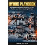 HYROX Playbook: A Proven Roadmap To Finish HYROX Faster And Build Lifelong Fitness: 1