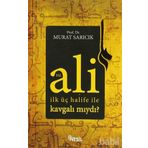 HZ. ALI İLK ÜÇ HALIFE ILE KAVGALI MIYDI? - MURAT SARICIK