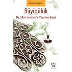 Hz. Muhammed'e Yapılan Büyü ve Büyücülük - Kenan Karagöz