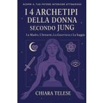 "I 4 Archetipi Femminili di Carl Gustav Jung": Scopri la Tua Vera Natura Interiore Attraverso l’Analisi degli Archetipi della Donna: Madre, Amante, Guerriera e Saggia