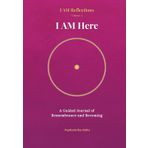 I AM Here: A Guided Journal of Remembrance and Becoming