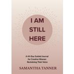 I Am Still Here: A 44-Day Guided Journal for Creative Women Reclaiming Their Voice