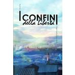 I confini della Libertá: Pseudo diario di viaggio tra posti, persone e concetti
