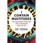 I Contain Multitudes: The Microbes Within Us And A Grander View Of Life - Ed Yong