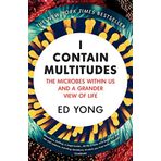 I Contain Multitudes: The Microbes Within Us And A Grander View of Life