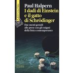 I dadi di Einstein e il gatto di Schrödinger. Due menti geniali alle prese con gli enigmi della fisica contemporanea (Scienza e idee)