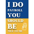 I Do Payroll You Should Be Nice To Me: 6 x 9 Lined Funny Work Notebook | Secret Santa Work Gag Gift for Men, Women, Friends, Office Employees, Coworkers, Boss 110 Pages