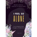 I Feel So Alone: Overcoming the Silent Struggles of Motherhood A Prayer Journal for Stay-at-Home Mom: An 8-Week Journey of Reflection and Assurance ... Seeking Rest, Peace, and God's Presence