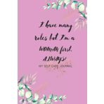 I have many roles but I'm a WOMAN first, ALWAYS!: Self Care Journal/Notebook Planner