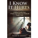 I KNOW IT HURTS: 6 Biblical Truths from a Pastor and Father of a Medically Fragile Child