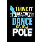 I Love It When They Dance On My Pole Composition Notebook: Wide Ruled Lined Journal Funny Quote