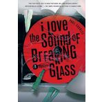 I Love The Sound Of Breaking Glass