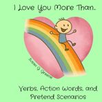 I LOVE YOU MORE THAN... VERBS, ACTION WORDS, and PRETEND SCENARIOS